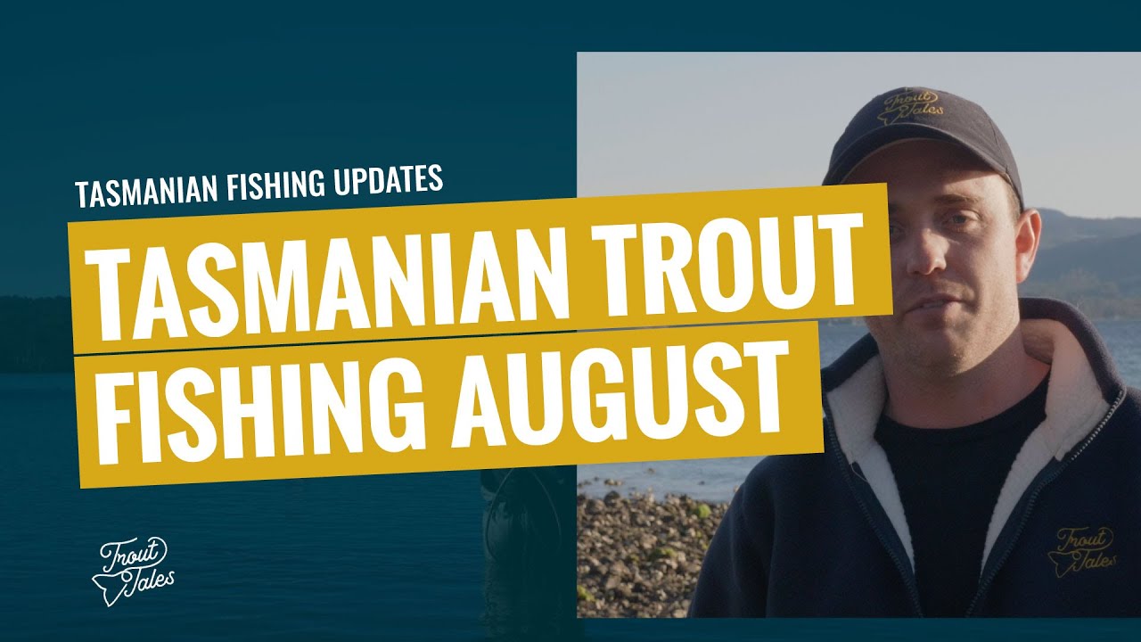 Tasmanian Trout Fishing Report August 2022 Trout Tales with Matt