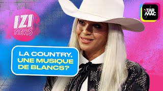 Beyonce fait de l’appropriation culturelle avec la country ? • IZI NEWS