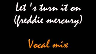 Let&#39;s turn it on (vocal mix) - Freddie Mercury.mpg