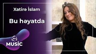 Bu Həyatda - Xatirə İslam