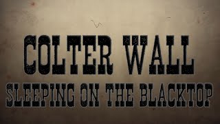 Video thumbnail of "Colter Wall - Sleeping On The Blacktop "Lyrics""