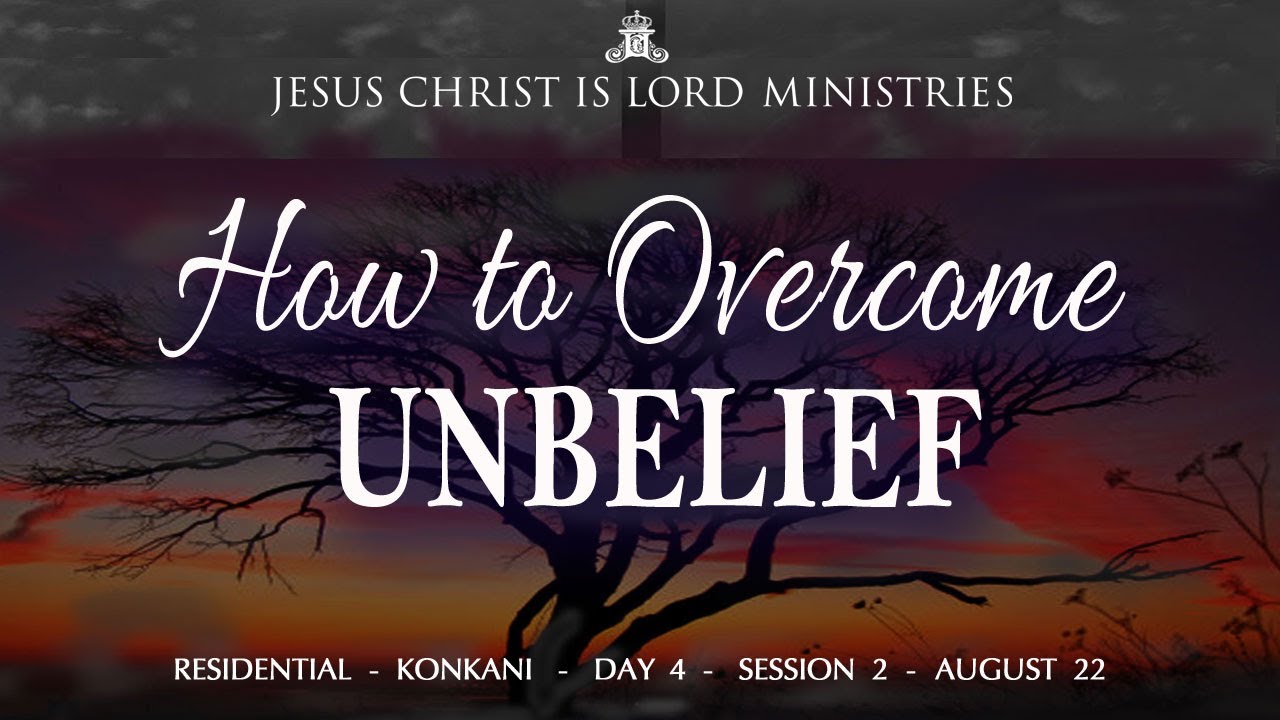How To Overcome Unbelief | Day 4 | Session 2 | 25th August 2022 - YouTube