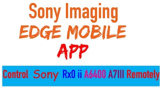 Sony Imaging Edge Mobile App| Control Sony Cameras Remotely A6400| RX0 II screenshot 3