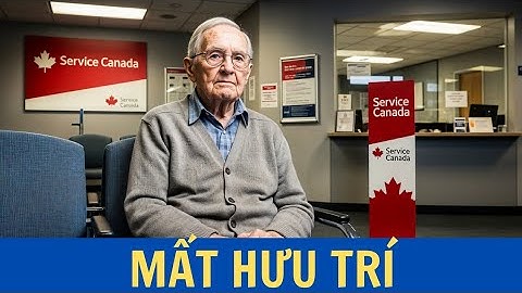 🇨🇦 Cụ ông Việt 78 tuổi bị cắt trợ cấp hưu vì “không nộp giấy chứng minh sống” đúng hạn!