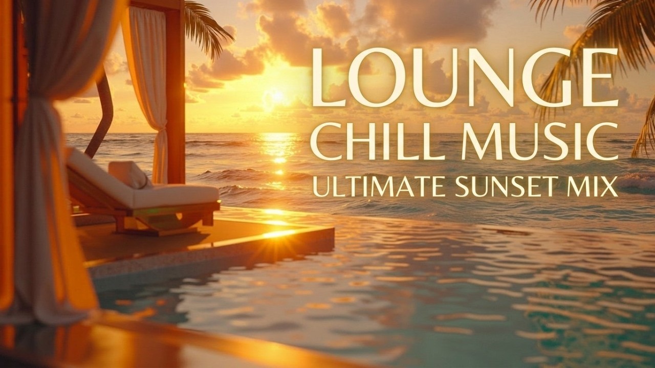 Chillout lounge music - Sunset chill lounge & Relaxing lounge music ...