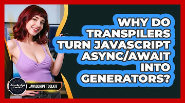 Why Do Transpilers Turn JavaScript Async/await Into Generators? - JavaScript Toolkit