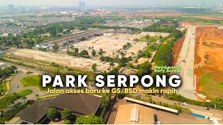 Park Serpong Update Awal Juli | Jalan Akses Baru ke GS & BSD Makin Rapih dan Sejengkal dari Gerbang