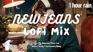 [Playlist] 1 Hour Rainy Day NewJeans Lofi Mix ☕ Kpop Lofi Music for Relax/Study /Homework/Sleep
