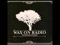 Wax On Radio - Today I Become a Realist