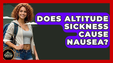 Does Altitude Sickness Cause Nausea? - Exploring Campgrounds