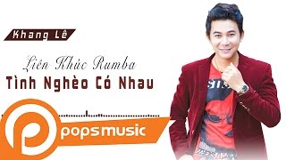 Liên Khúc Rumba Tình Nghèo Có Nhau - Khang Lê