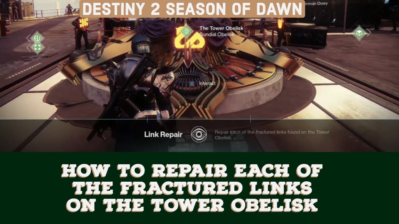 DESTINY 2 SEASON OF DAWN - HOW TO REPAIR EACH OF THE FRACTURED LINKS ON THE TOWER OBELISK