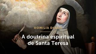 Daily Homily | The Spiritual Doctrine of Saint Teresa (Mem. of St. Teresa of Avila, Virgin and Do...