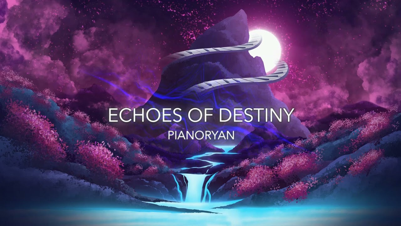 PianoRyan - Echoes of Destiny