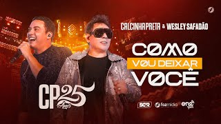 Calcinha Preta feat Wesley Safadão - Como Vou Deixar Você - DVD #CP25anos (Ao Vivo)