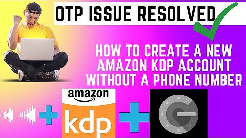 HOW TO CREATE A NEW AMAZON KDP ACCOUNT WITHOUT A MOBILE NUMBER| BYPASS OTP AUTHENTICATION|FULL VIDEO