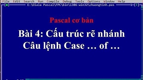 Pascal cơ bản-Bài 4: Cấu trúc rẽ nhánh Câu lệnh Case of❤ Việt Nam Channel ❤