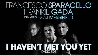 Francesco Sparacello & Frankie Gada feat. Sam Merrifield | I Haven't Met You Yet (Radio Edit)