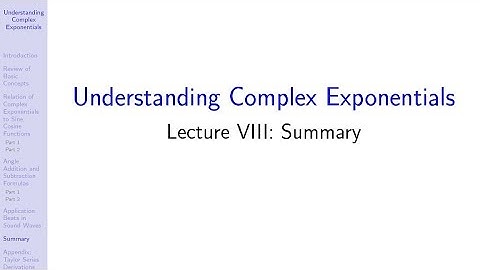 Understanding Complex Exponentials:  Lecture VIII:  Summary