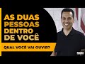 AS DUAS PESSOAS DENTRO DE VOCÊ: qual você vai ouvir? | #500