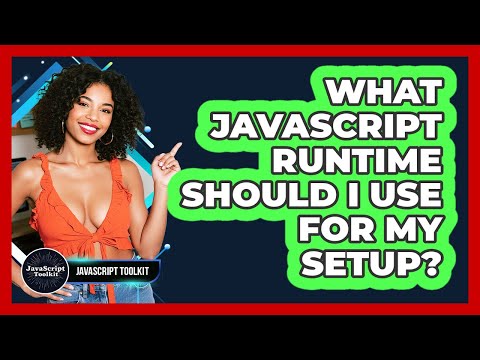 What JavaScript Runtime Should I Use For My Setup? - JavaScript Toolkit
