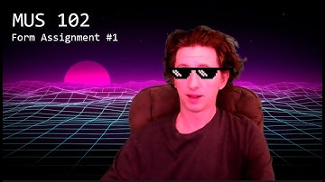 MUS 102: Form Assignment #1