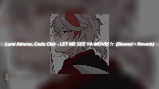 Lumi Athena, Cade Clair - Let Me See Ya Move! ☆ (Slowed + Reverb)