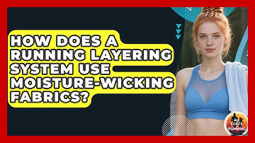 How Does A Running Layering System Use Moisture-wicking Fabrics? - All Sorts Of Running