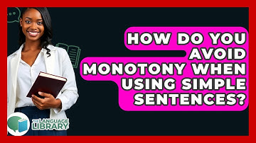 How Do You Avoid Monotony When Using Simple Sentences? - The Language Library