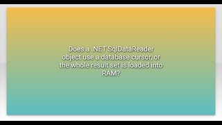 Does a .NET SqlDataReader object use a database cursor, or the whole result set is loaded into R...