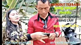 dangdut terbaru yang sangat merdu,berpaling dengan orang lain|| ape mustafa||