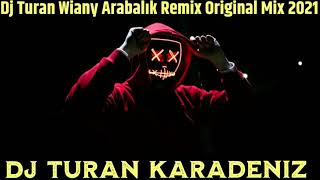 Dj Turan Wiany Arabalık Remix Original Mix 2021 Resimi