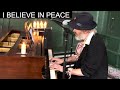 I BELIEVE IN PEACE