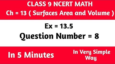 Class 9th Maths | Chapter 13 | Exercise 13.5 Q. 8 | Surface Area and Volume | NCERT
