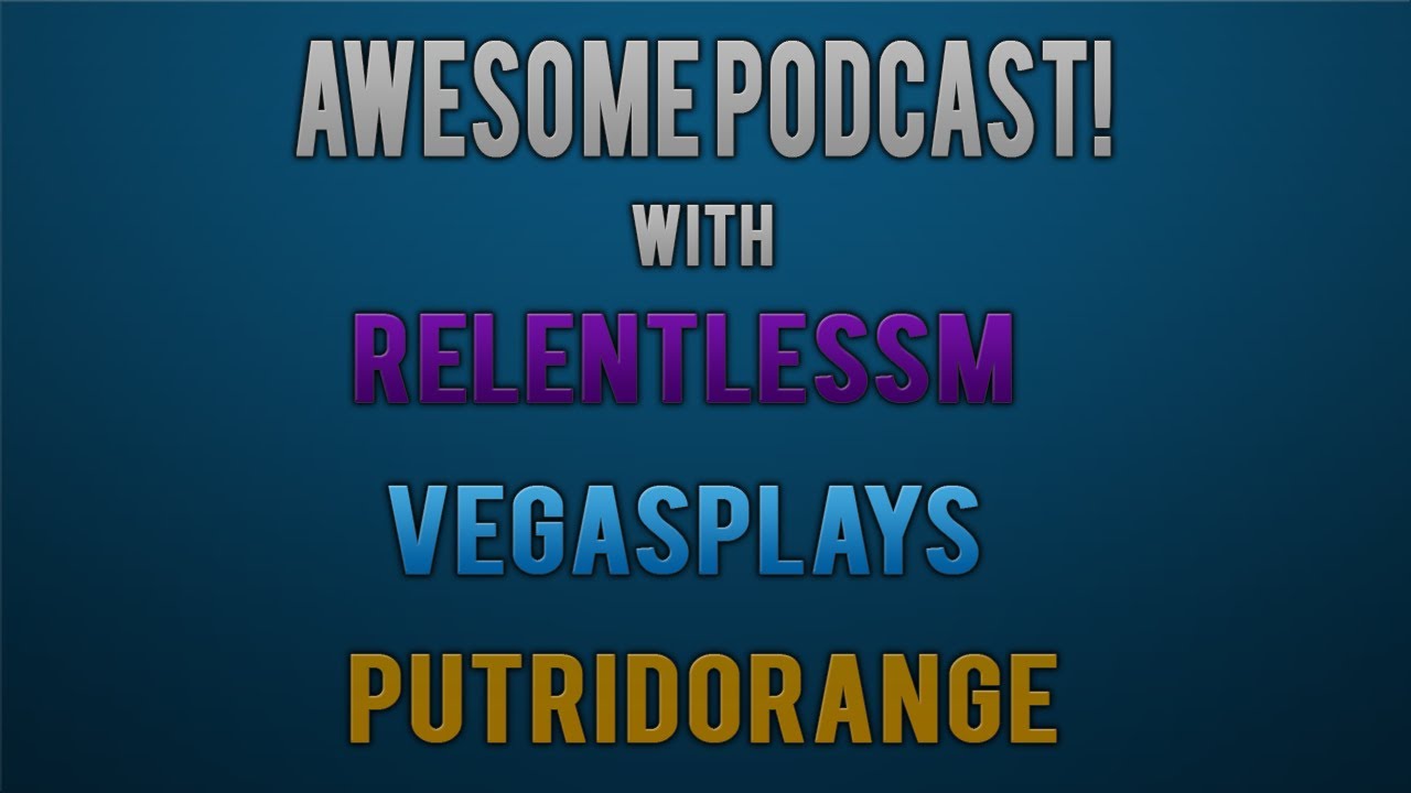 Awesome Podcast w/RelentlessM | VegasPlays and Putrid0range