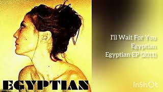 Egyptian - Ill Wait For You (from Egyptian EP)