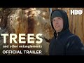 Trees and Other Entanglements | Official Trailer | HBO
