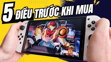 5 ĐIỀU CẦN BIẾT TRƯỚC KHI MUA MÁY NINTENDO SWITCH HACK