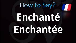 How To Pronounce Enchanté Enchantée In French