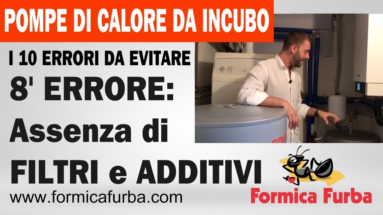 🐜 #8 [POMPE DI CALORE DA INCUBO]: 8° ERRORE l'assenza di filtri ed additivazione