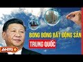 BONG BÓNG BẤT ĐỘNG SẢN: QUẢ BOM HẸN GIỜ ĐỐI VỚI TRUNG QUỐC? | TIÊU ĐIỂM QUỐC TẾ | ANTG