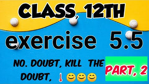 One Shot Ex 5.5 Class12 | Chapter 5 | One Shot Ex 5.5 Math | Ex 5.5 Class 12 | part 1st