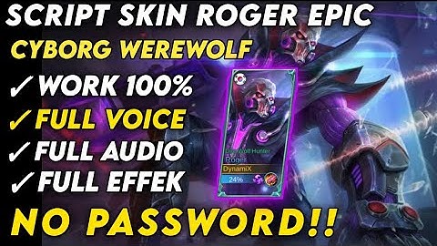 Script Skin Roger Epic Cyborg Werewolf Full Audio No Password!!