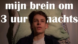 mijn brein om 3 uur 's nachts