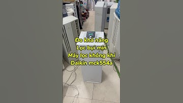 Đo khả năng lọc bụi mịn của máy lọc không khí daikin mck554a #maylockhongkhi