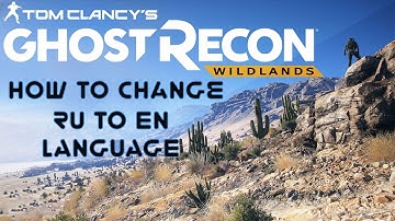 Ghost Recon WildLands Language change Russian to English