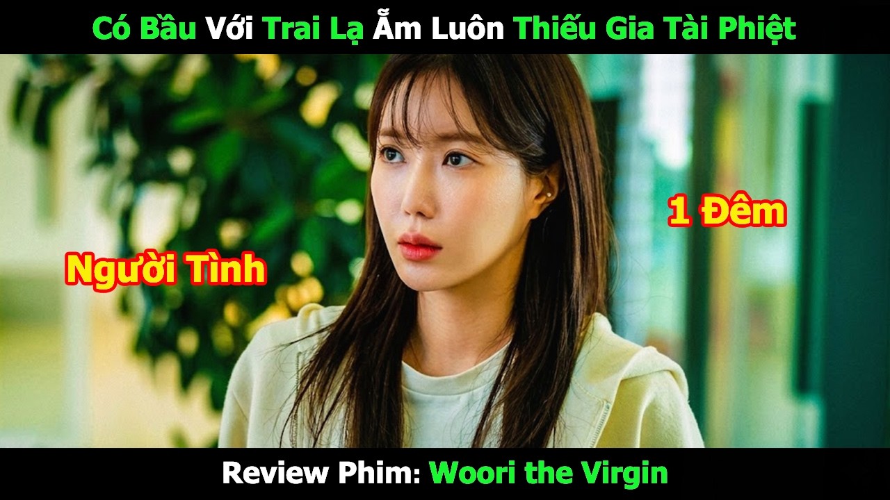 [Review Phim] Có Bầu Với Trai Lạ Ẵm Luôn Thiếu Gia Tài Phiệt | Tóm Tắt Phim Hàn