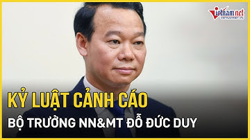 Bộ trưởng NN&MT Đỗ Đức Duy bị kỷ luật cảnh cáo | Báo VietNamNet