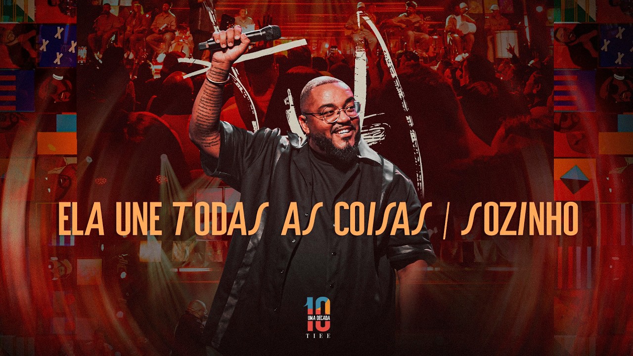 Tiee - Ela Une Todas As Coisas / Sozinho (Uma Década Ao Vivo)
