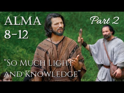 Come Follow Me - Alma 8-12 : So Much Light And Knowledge